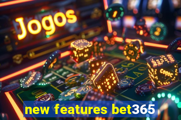 new features bet365